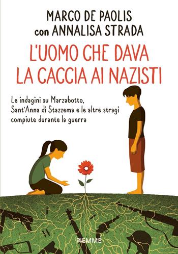 L'uomo che dava la caccia ai nazisti. Le indagini su Marzabotto, Sant' Anna di Stazzema e le altre stragi compiute durante la guerra - Marco De Paolis, Annalisa Strada - Libro Piemme 2022, Il battello a vapore. One shot | Libraccio.it