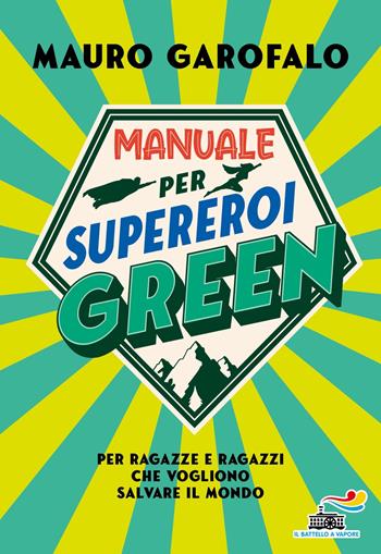 Manuale per supereroi green. Per ragazze e ragazzi che vogliono salvare il mondo - Mauro Garofalo - Libro Piemme 2022, Il battello a vapore. One shot | Libraccio.it