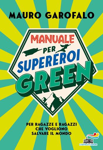Manuale per supereroi green. Per ragazze e ragazzi che vogliono salvare il mondo - Mauro Garofalo - Libro Piemme 2022, Il battello a vapore. One shot | Libraccio.it