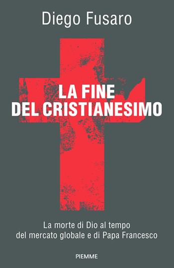 La fine del cristianesimo - Diego Fusaro - Libro Piemme 2023, Saggi PM | Libraccio.it
