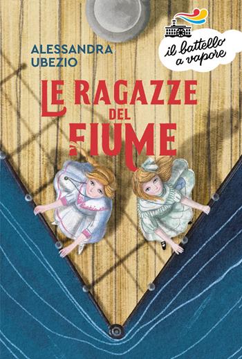 Le ragazze del fiume - Alessandra Ubezio - Libro Piemme 2022, Il battello a vapore. Serie arancio | Libraccio.it
