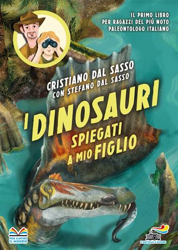 I dinosauri spiegati a mio figlio - Cristiano Dal Sasso, Stefano Dal Sasso - Libro Piemme 2022 | Libraccio.it