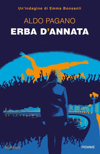Erba d'annata. Un'indagine di Emma Bonsanti - Aldo Pagano - Libro Piemme 2023, Maestri del thriller | Libraccio.it
