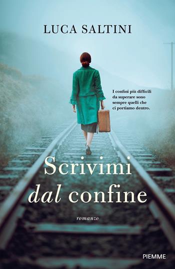 Scrivimi dal confine - Luca Saltini - Libro Piemme 2023 | Libraccio.it