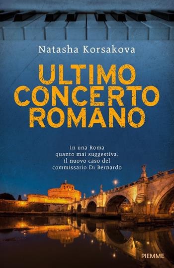 Ultimo concerto romano. Un nuovo caso del commissario Di Bernardo - Natasha Korsakova - Libro Piemme 2023 | Libraccio.it