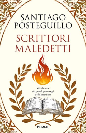 Scrittori maledetti. Vite dannate dei grandi personaggi della letteratura - Santiago Posteguillo - Libro Piemme 2025 | Libraccio.it