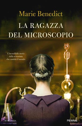 La ragazza del microscopio. L'incredibile storia della scienziata che cambiò il mondo - Marie Benedict - Libro Piemme 2024, Storica | Libraccio.it