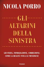 Gli altarini della sinistra. Giustizia, immigrazione, corruzione: come la realtà svela le menzogne