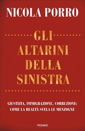 Gli altarini della sinistra. Giustizia, immigrazione, corruzione: come la realtà svela le menzogne - Nicola Porro - Libro Piemme 2023, Saggi PM | Libraccio.it