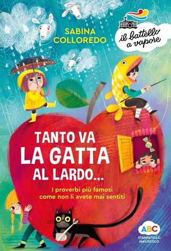 Tanto va la gatta al lardo... I proverbi più famosi come non li avete mai sentiti! Ediz. a colori - Sabina Colloredo - Libro Piemme 2023, Il battello a vapore. Serie arcobaleno | Libraccio.it