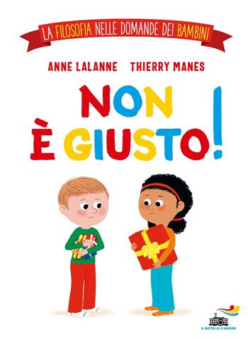 Non è giusto! La filosofia nelle domande dei bambini. Ediz. a colori - Anne Lalanne, Thierry Manes - Libro Piemme 2023, Il battello a vapore | Libraccio.it