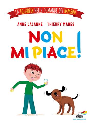Non mi piace! La filosofia nelle domande dei bambini. Ediz. a colori - Anne Lalanne, Thierry Manes - Libro Piemme 2023, Il battello a vapore | Libraccio.it