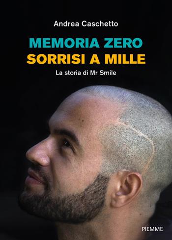 Memoria zero, sorrisi a mille. La storia di Mr Smile - Andrea Caschetto - Libro Piemme 2022 | Libraccio.it