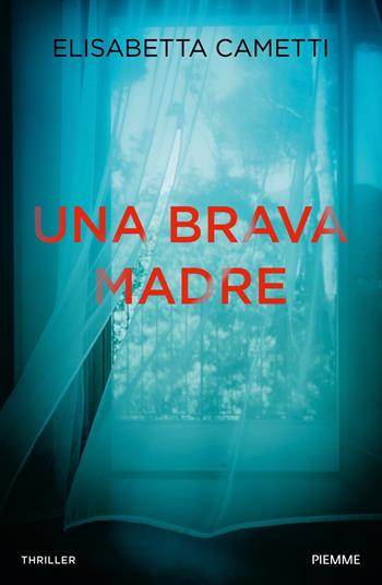 Una brava madre - Elisabetta Cametti - Libro Piemme 2023, Thriller | Libraccio.it