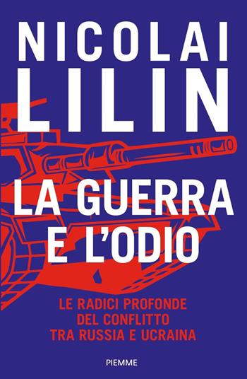 La guerra e l'odio. Le radici profonde del conflitto tra Russia e Ucraina - Nicolai Lilin - Libro Piemme 2023, Saggi PM | Libraccio.it