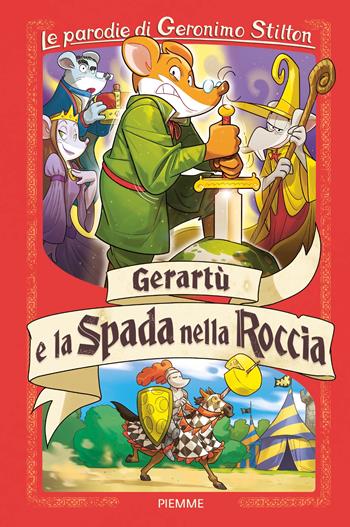 Gerartù e la spada nella roccia. Le parodie di Geronimo Stilton - Geronimo Stilton - Libro Piemme 2023 | Libraccio.it