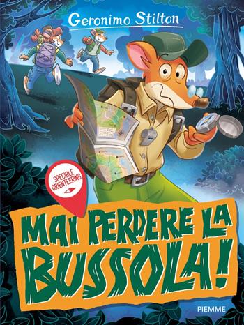 Mai perdere la bussola! Speciale orienteering - Geronimo Stilton - Libro Piemme 2023, One shot | Libraccio.it
