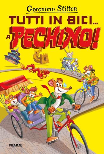 Tutti in bici... a Pechino! - Geronimo Stilton - Libro Piemme 2023, Città del mondo | Libraccio.it