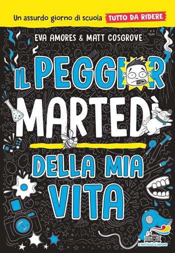 Il peggior martedì della mia vita. Un assurdo giorno di scuola tutto da ridere - Eva Amores, Matt Cosgrove - Libro Piemme 2024, Il battello a vapore. One shot | Libraccio.it