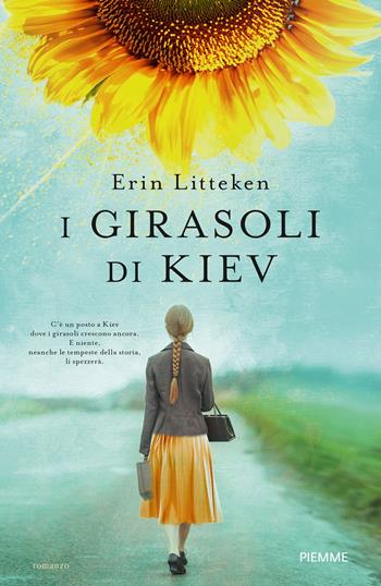 I girasoli di Kiev - Erin Litteken - Libro Piemme 2022 | Libraccio.it