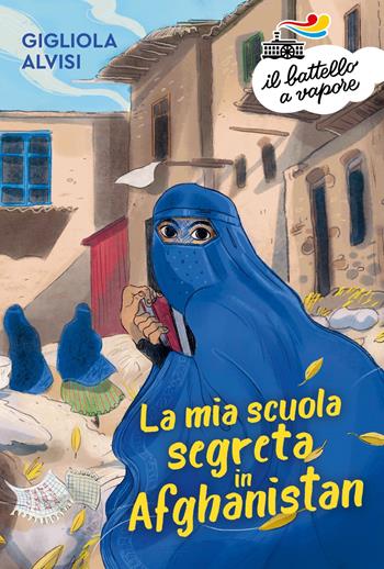La mia scuola segreta in Afghanistan - Gigliola Alvisi - Libro Piemme 2023, Il battello a vapore. Serie arancio | Libraccio.it