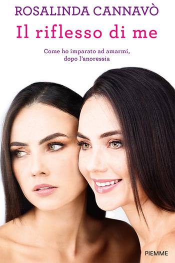 Il riflesso di me. Come ho imparato ad amarmi, dopo l'anoressia - Rosalinda Cannavò - Libro Piemme 2022, Saggi PM | Libraccio.it