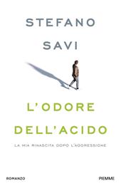 L'odore dell'acido. La mia rinascita dopo l'aggressione