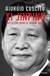 Xi Jinping. Come la Cina sogna di tornare impero