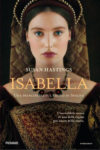 Isabella. Una principessa sul trono di Spagna - Susan Hastings - Libro Piemme 2023, Storica | Libraccio.it