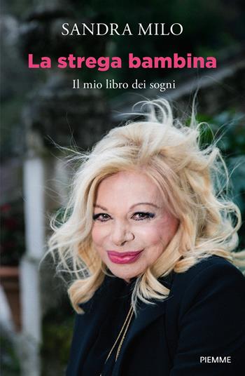 La strega bambina. Il mio libro dei sogni - Sandra Milo - Libro Piemme 2024, Saggi PM | Libraccio.it