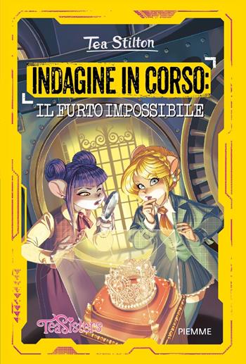 Indagine in corso: il furto impossibile - Tea Stilton - Libro Piemme 2023, Le indagini delle Tea Sisters | Libraccio.it