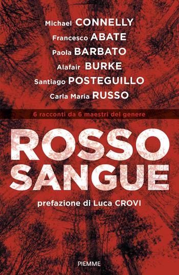 Rosso sangue. 6 racconti da 6 maestri del genere - Michael Connelly, Francesco Abate, Paola Barbato - Libro Piemme 2022 | Libraccio.it