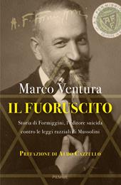 Il fuoruscito. Storia di Formiggini, l'editore suicida contro le leggi razziali di Mussolini