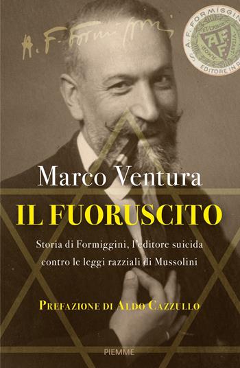 Il fuoruscito. Storia di Formiggini, l'editore suicida contro le leggi razziali di Mussolini - Marco Ventura - Libro Piemme 2023, Saggi PM | Libraccio.it