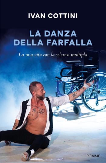La danza della farfalla. La mia vita con la sclerosi multipla - Ivan Cottini - Libro Piemme 2023, Saggi PM | Libraccio.it