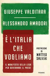 È l'Italia che vogliamo. Il manifesto della Lega per governare il Paese