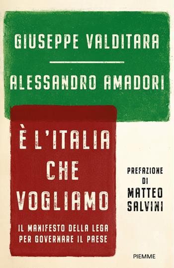 È l'Italia che vogliamo. Il manifesto della Lega per governare il Paese - Giuseppe Valditara, Alessandro Amadori - Libro Piemme 2022, Saggi PM | Libraccio.it