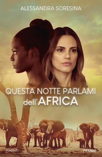 Questa notte parlami dell'Africa - Alessandra Soresina - Libro Piemme 2022 | Libraccio.it
