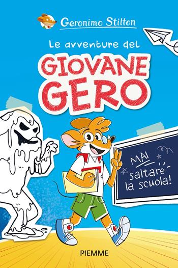 Mai saltare la scuola! Le avventure del giovane Gero - Geronimo Stilton - Libro Piemme 2023, One shot | Libraccio.it