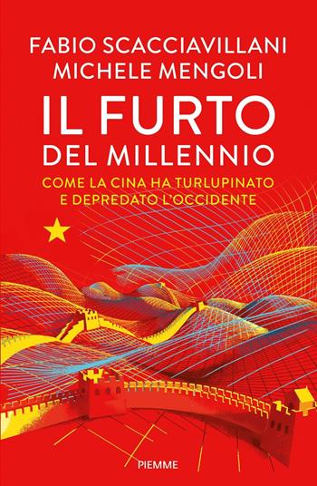 Il furto del millennio. Come la Cina ha turlupinato e depredato l'Occidente - Michele Mengoli, Fabio Scacciavillani - Libro Piemme 2023, Saggi PM | Libraccio.it