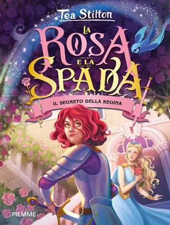 Il segreto della regina. La rosa e spada - Tea Stilton - Libro Piemme 2023 | Libraccio.it