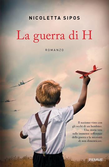 La guerra di H - Nicoletta Sipos - Libro Piemme 2023, Storica | Libraccio.it