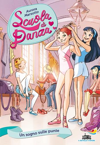 Un sogno sulle punte - Aurora Marsotto - Libro Piemme 2023, Il battello a vapore. Scuola di danza | Libraccio.it