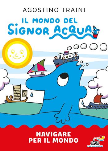 Navigare per il mondo. Il mondo del signor Acqua. Ediz. a colori - Agostino Traini - Libro Piemme 2024, Il battello a vapore. Il mondo del signor Acqua | Libraccio.it