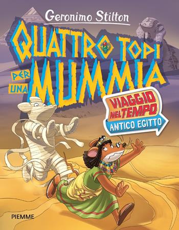 Quattro topi per una mummia. Viaggio nel tempo: Antico Egitto - Geronimo Stilton - Libro Piemme 2023, Libri speciali | Libraccio.it