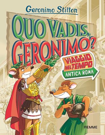 Quo vadis, Geronimo? Viaggio nel tempo: Antica Roma - Geronimo Stilton - Libro Piemme 2023, Libri speciali | Libraccio.it