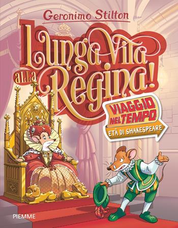 Lunga vita alla Regina! Viaggio nel tempo: Età di Shakespeare - Geronimo Stilton - Libro Piemme 2023, Libri speciali | Libraccio.it