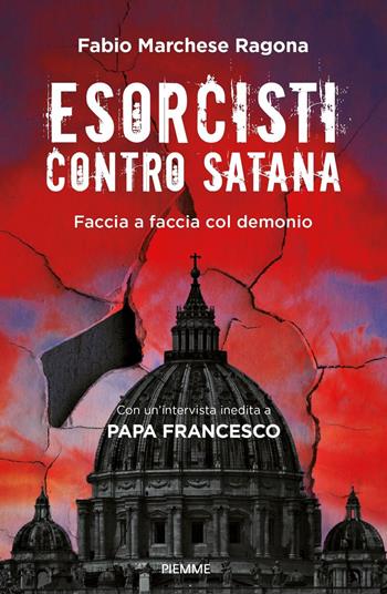 Esorcisti contro Satana. Faccia a faccia col demonio - Fabio Marchese Ragona - Libro Piemme 2023 | Libraccio.it