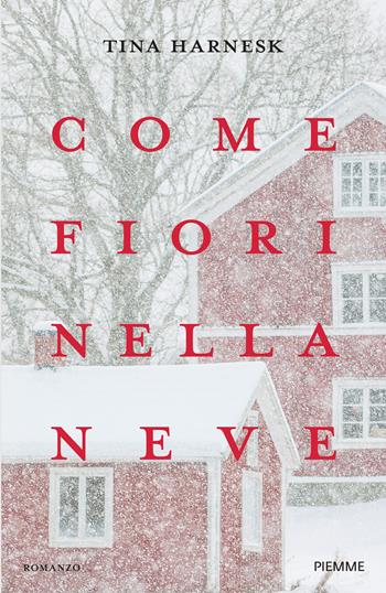 Come fiori nella neve - Tina Harnesk - Libro Piemme 2025 | Libraccio.it