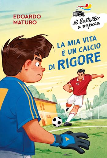 La mia vita è un calcio di rigore - Edoardo Maturo - Libro Piemme 2023, Il battello a vapore. Serie arancio | Libraccio.it